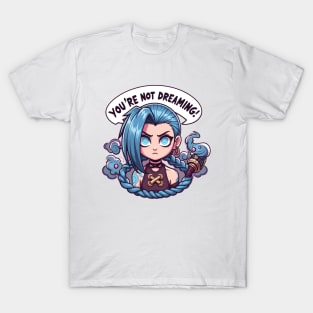 your not dreaming - jinx powder T-Shirt